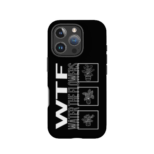 Wtf Water The Flowers, Garden Plant Gardening IPhone Cases