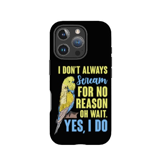 I Don't Always Scream For No Reason Oh Wait IPhone Cases