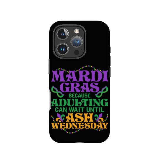 Mardi Gras Because adulting can wait until Ash Par IPhone Cases