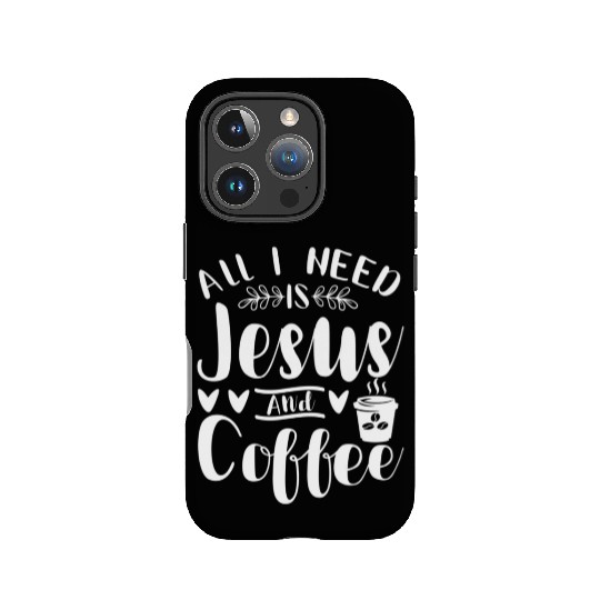 All I Need Is Jesus And Coffee Jesus Christ Lover IPhone Cases