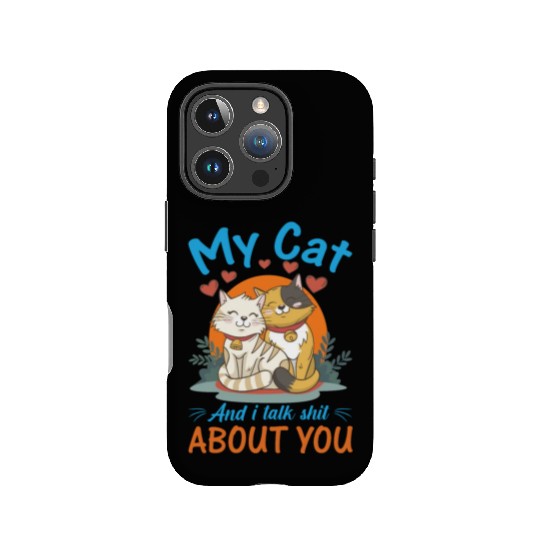 My Cat And I Talk Shit About You IPhone Cases