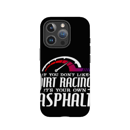 If You Don't Like Dirt Racing Its Your Own Asphalt IPhone Cases