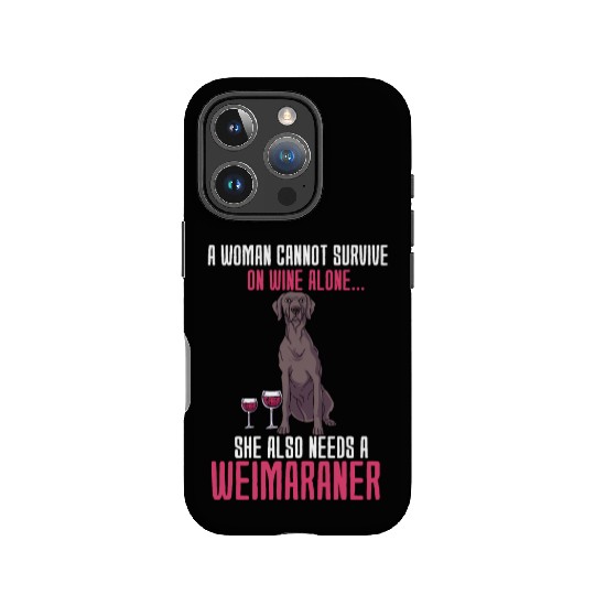 A Woman Cannot Survive On Wine Alone Weimaraner IPhone Cases