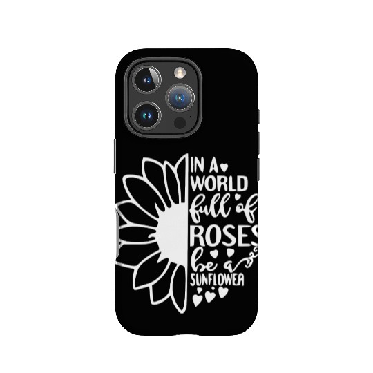 In a World Full Of Roses Be a Sunflower IPhone Cases