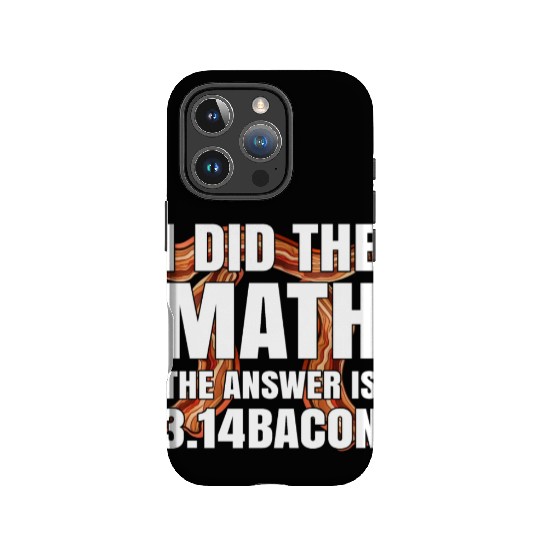 Pi Day I Did The Math Answer Is Bacon Funny Math IPhone Cases