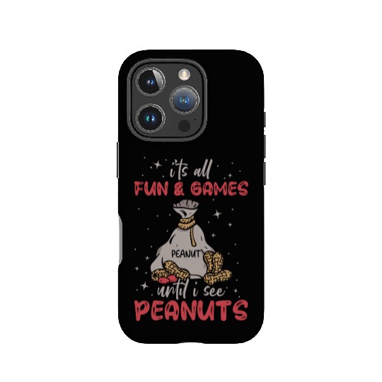 It's All Fun And Games Until I See Peanuts Peanut IPhone Cases