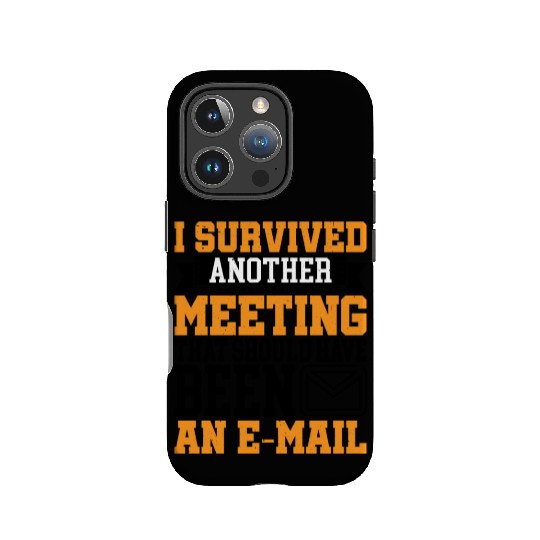 I Survived Another Meeting 16 IPhone Cases