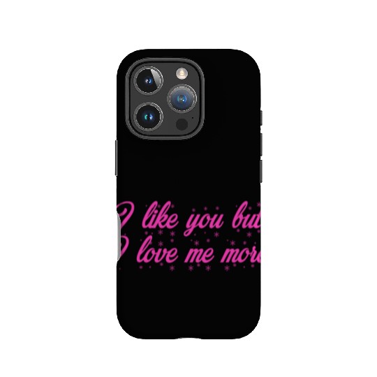 I like you but I love me more IPhone Cases