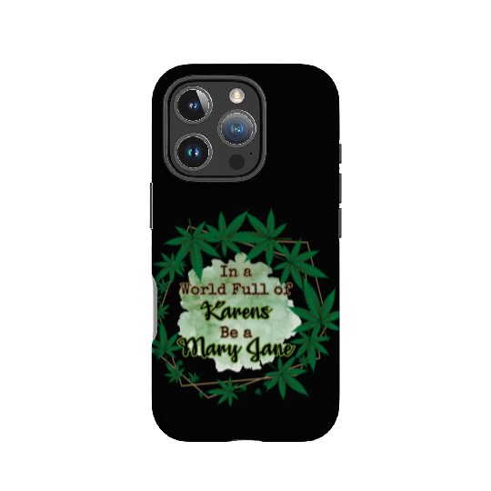 In A World Full of Karens Be A Mary Jane Cannabis IPhone Cases