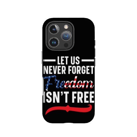 Let Us Never Forget Freedom Isn't Free USA Flag IPhone Cases