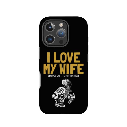 I Love My Wife Lacrosse Lax Legend Fan Mom Goalie IPhone Cases
