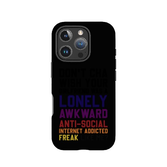 Don't Cha Wish Your Girlfriend Was A Lonely Awkwar IPhone Cases