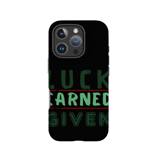 green Luck is earned not given IPhone Cases