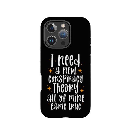 I Need A New Conspiracy Theory All Mine Came True IPhone Cases