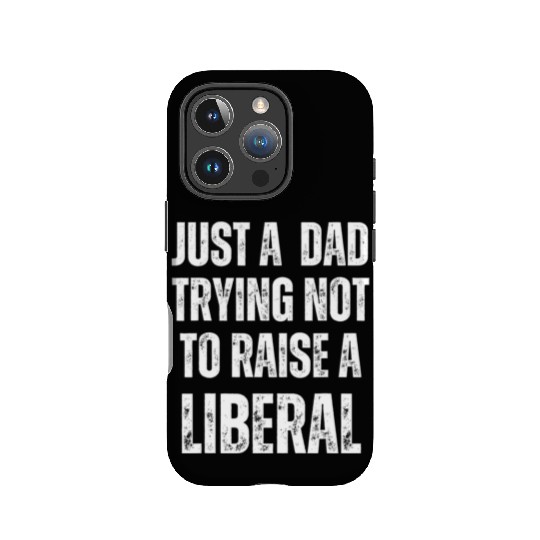 Mens Just A Dad Trying Not To Raise A Liberal T S IPhone Cases