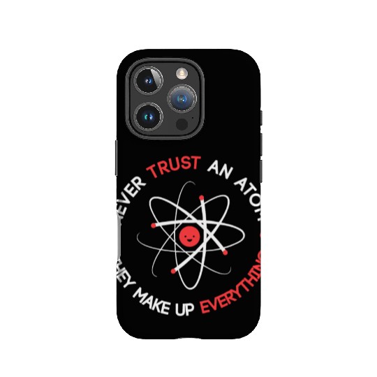 Funny Never Trust an Atom They Make up Everything IPhone Cases