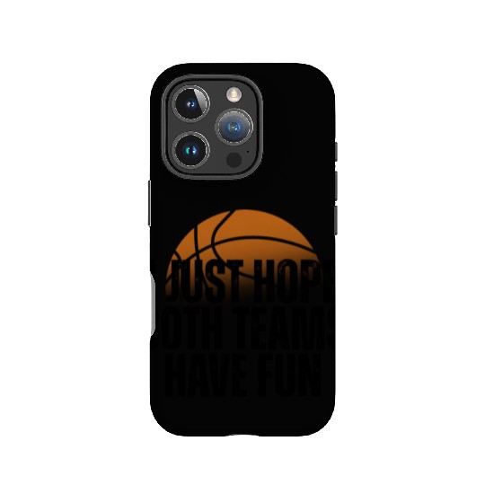 Basketball I Just Hope Both Teams Have Fun Lovers IPhone Cases