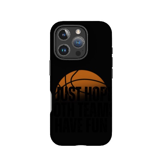 Basketball I Just Hope Both Teams Have Fun Lovers IPhone Cases