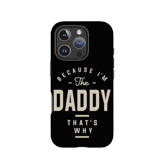 Because I'm the Daddy That's Why - Funny Dad IPhone Cases