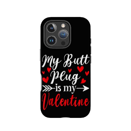 My Butt Plug Is My Valentine Funny Humor Adults IPhone Cases