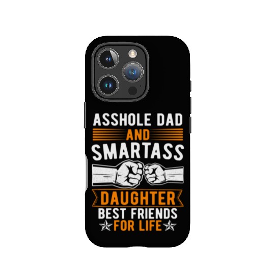 Asshole Dad And Smartass Daughter Best Friends IPhone Cases