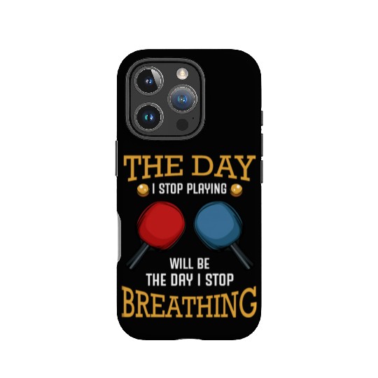 The day Stop Playing Table tennis Breathing IPhone Cases