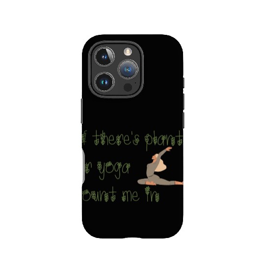 If there's plants or yoga count me in IPhone Cases