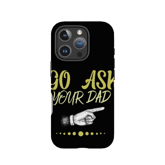 go ask your dad IPhone Cases