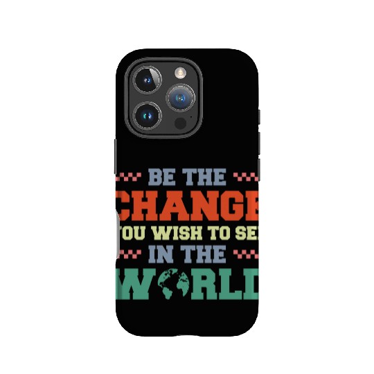 BE THE CHANGE YOU WISH TO SEE IN THE WORLD IPhone Cases