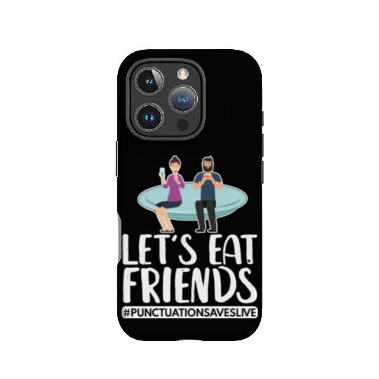 Lets Eat Friends Punctuation Saves Lives Cooking IPhone Cases