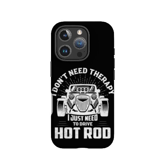 I Don't Need Therapy I Just Need To Drive Hot Rod IPhone Cases