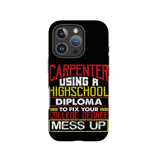 Carpenter Gift Use High School Diploma Fix IPhone Cases