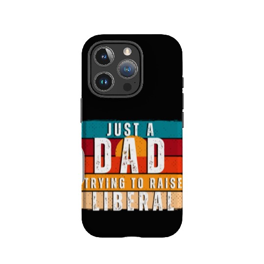 Just A Dad Trying To Raise A Liberal IPhone Cases