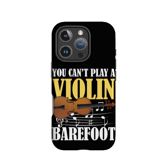You Can't Play Violin Barefoot IPhone Cases
