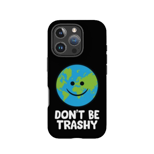 Dont Be Trashy Save The Planet Nature Earth IPhone Cases
