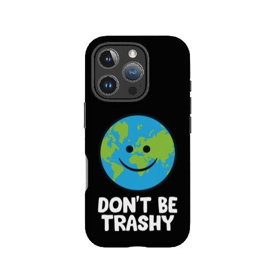 Dont Be Trashy Save The Planet Nature Earth IPhone Cases