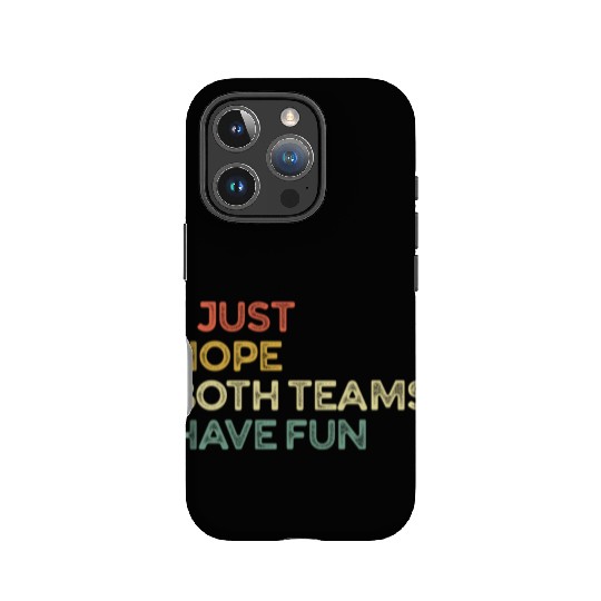I Just Hope Both Teams Have Fun Cheer Fan IPhone Cases