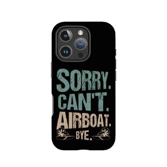 Sorry. Can't. Airboat. Bye. Propeller Swamp Hydrop IPhone Cases