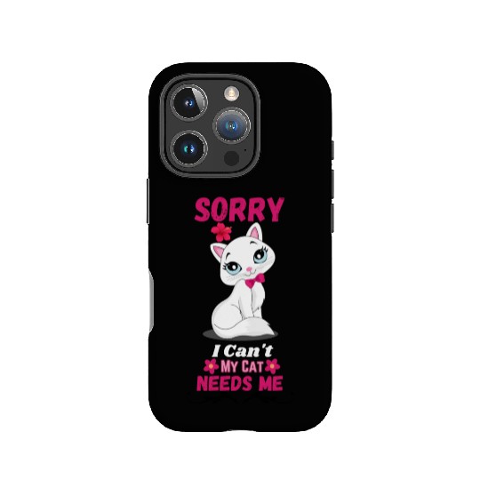 Sorry I can't My Needs Me - Cat Lover IPhone Cases