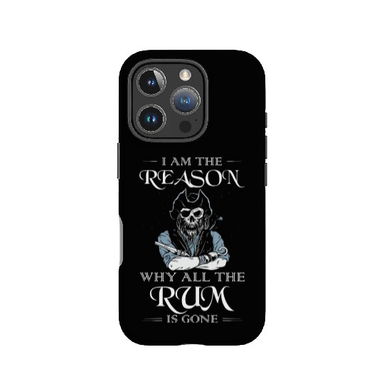 I Am The Reason Why All The Rum Is Gone Pirate IPhone Cases