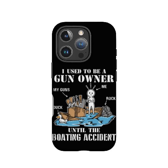 I Used To Be A Gun Owner Until The Boating Acciden IPhone Cases