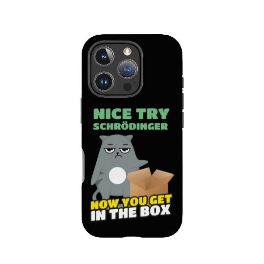 Nice Try Schroedinger Schoedingers Cat IPhone Cases
