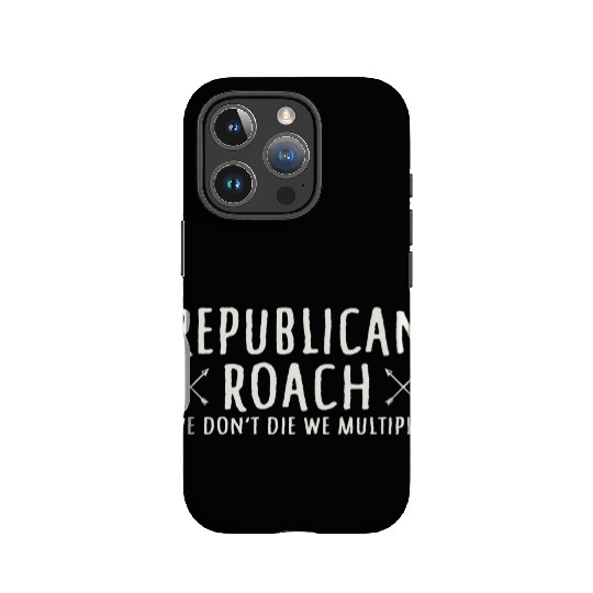 Republican Roach We Don t Die We Multiply Funny IPhone Cases