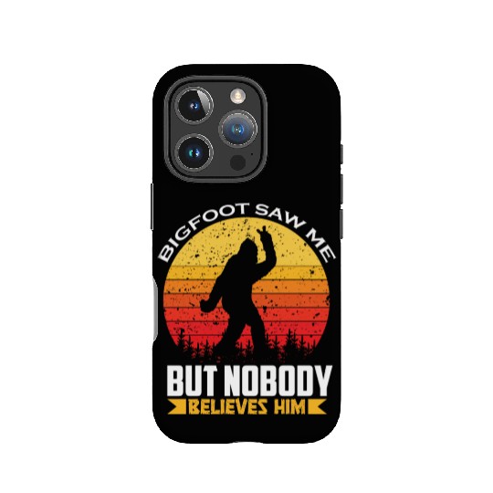 Bigfoot Saw Me But Nobody Believes Him Bigfoot IPhone Cases