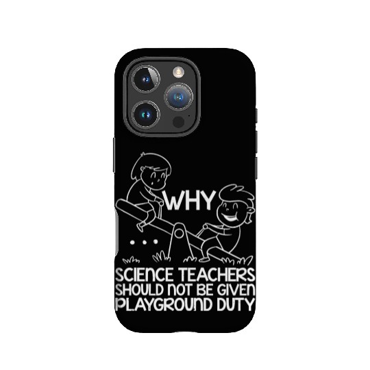 Science Teachers Should Not Have Playground Duty11 IPhone Cases