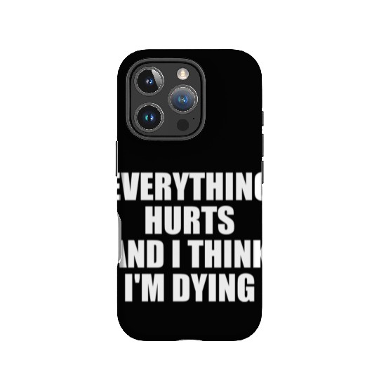 Everything Hurts And I Think I'm Dying Funny Gym IPhone Cases