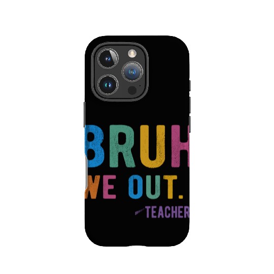 Bruh We Out Teachers IPhone Cases