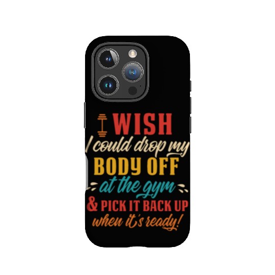 Wish I Could Drop My Body Off At The Gym IPhone Cases
