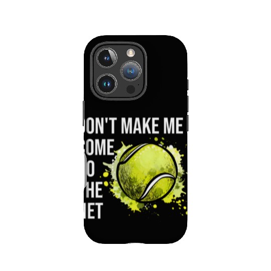 Don'T Make Me Come To The Net Tennis IPhone Cases