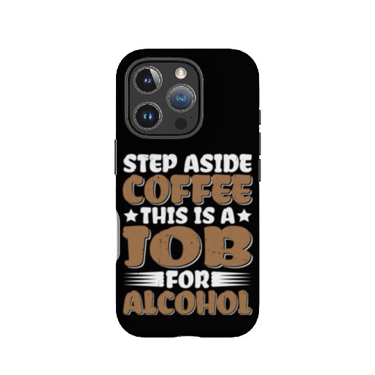 Step Aside Coffee, This Is A Job For Alcohol IPhone Cases